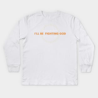 going to fight god do you need anything? Kids Long Sleeve T-Shirt